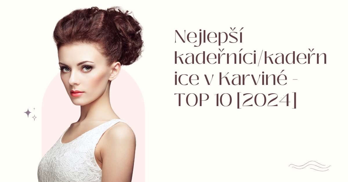 Nejlepší kadeřníci/kadeřnice v Karviné - TOP 10 [2024]