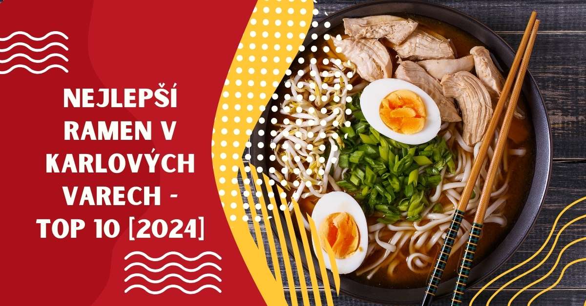 Nejlepší ramen v Karlových Varech - TOP 10 [2024]