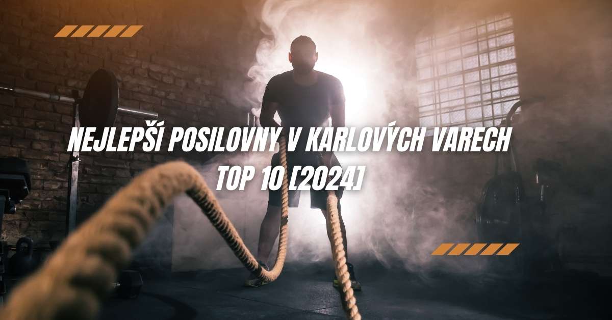 Nejlepší posilovny v Karlových Varech - TOP 10 [2024]