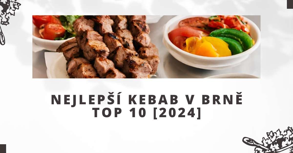 Nejlepší kebab v Brně TOP 10 [2024]