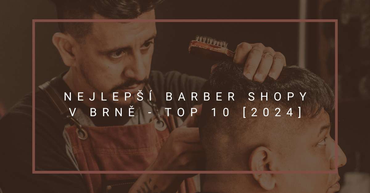 Nejlepší barber shopy v Brně - TOP 10 [2024]