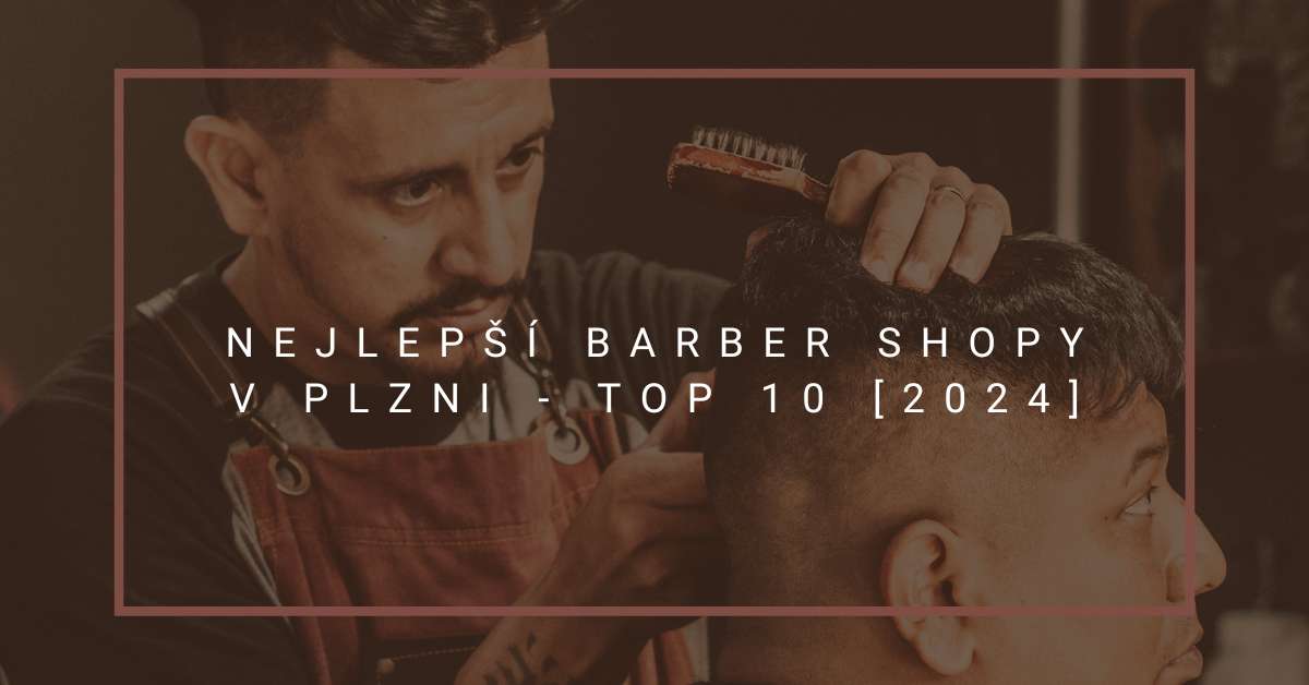 Nejlepší barber shopy v Plzni - TOP 10 [2024]