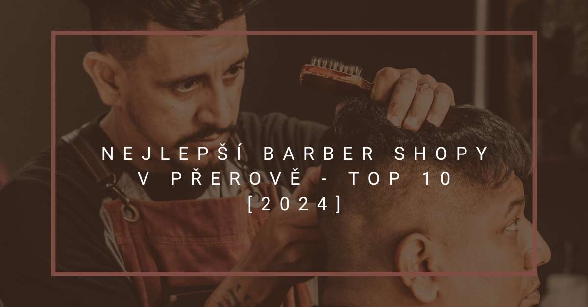 Nejlepší barber shopy v Přerově - TOP 10 [2024]