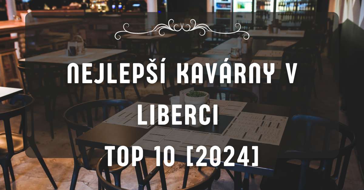 Nejlepší kavárny v Liberci TOP 10 [2024]
