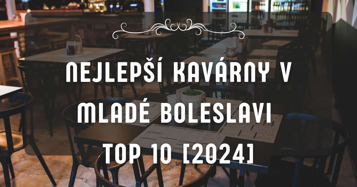 Nejlepší kavárny v Mladé Boleslavi TOP 10 [2024]