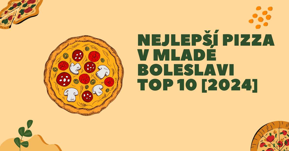 Nejlepší pizza v Mladé Boleslavi TOP 10 [2024]