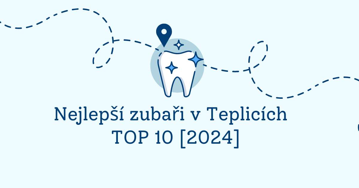 Nejlepší zubaři v Teplicích – TOP 10 [2024]