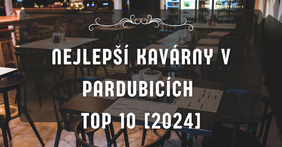 Nejlepší kavárny v Pardubicích TOP 10 [2024]