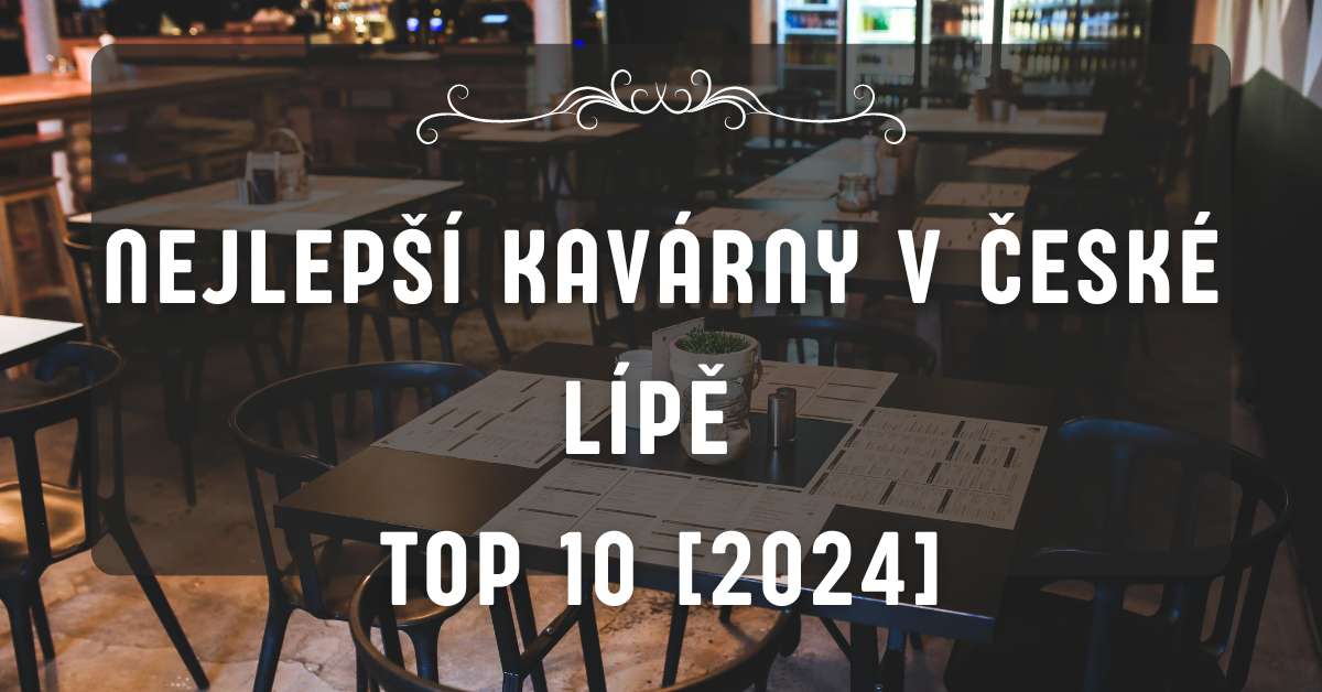 Nejlepší kavárny v České Lípě TOP 10 [2024]