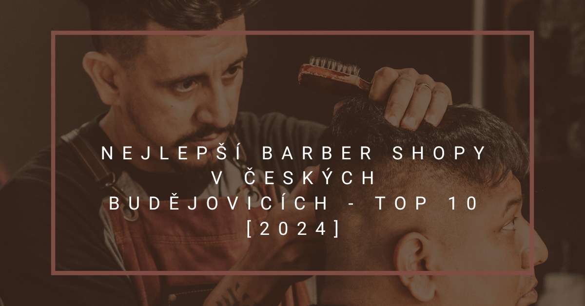 Nejlepší barber shopy v Českých Budějovicích - TOP 10 [2024]
