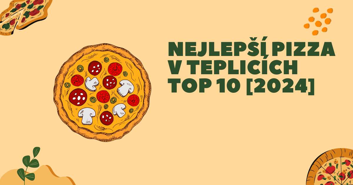 Nejlepší pizza v Teplicích - TOP 10 [2024]
