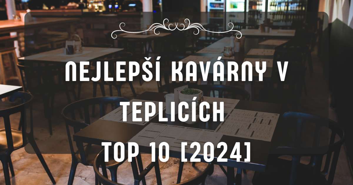 Nejlepší kavárny v Teplicích TOP 10 [2024]