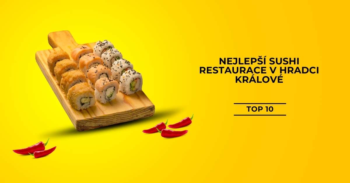 Nejlepší sushi restaurace v Hradci Králové - TOP 10 [2024]