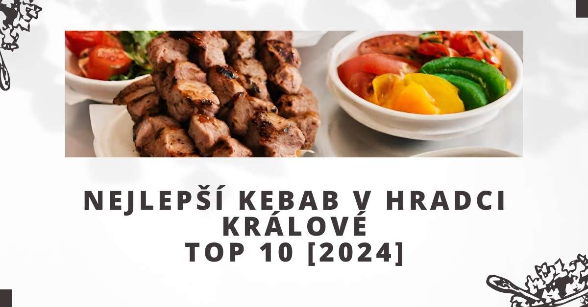 Nejlepší kebab v Hradci Králové TOP 10 [2024]