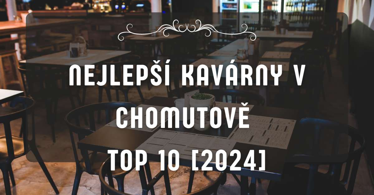 Nejlepší kavárny v Chomutově TOP 10 [2024]