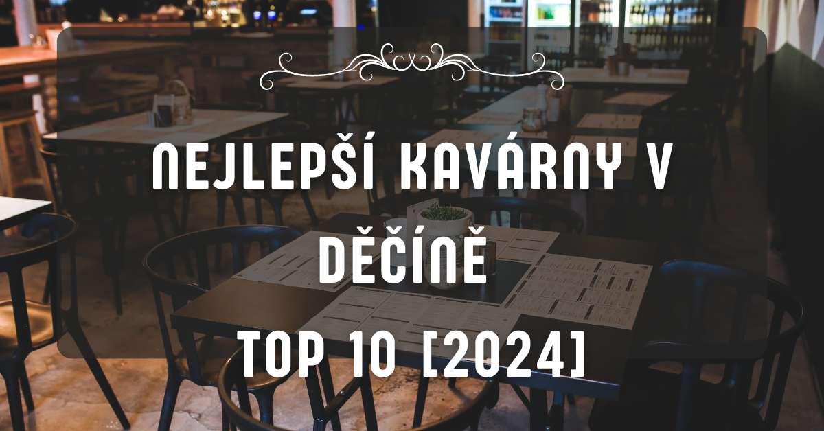 Nejlepší kavárny v Děčíně TOP 10 [2024]