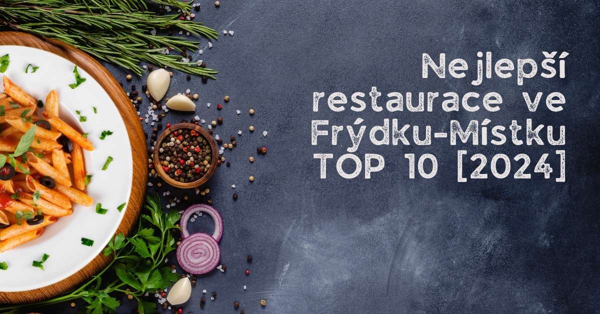 Nejlepší restaurace ve Frýdku-Místku - TOP 10 [2024]