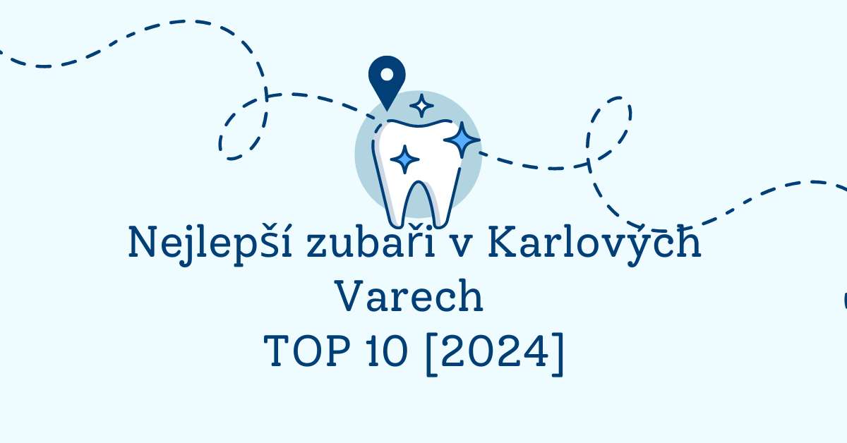 Nejlepší zubaři v Karlových Varech - TOP 10 [2024]