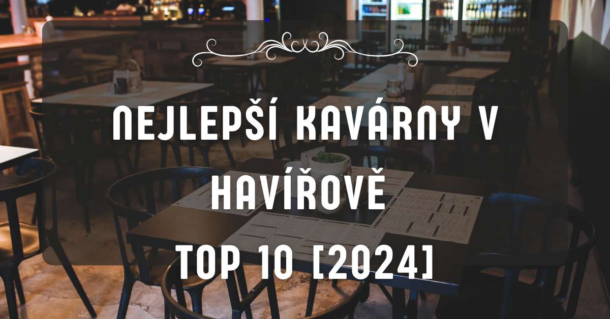 Nejlepší kavárny v Havířově TOP 10 [2024]
