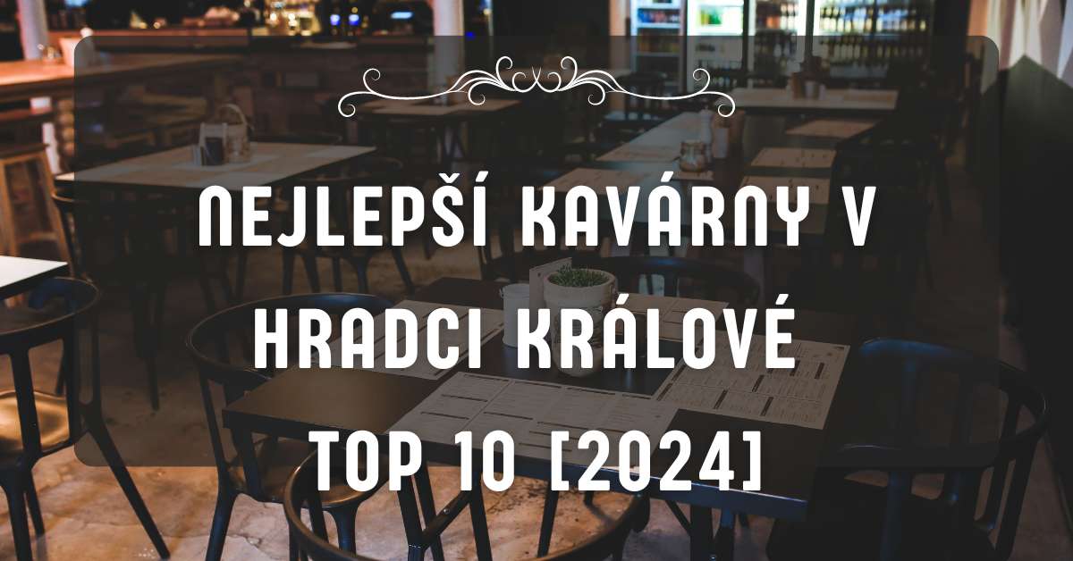 Nejlepší kavárny v Hradci Králové TOP 10 [2024]
