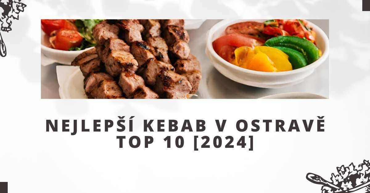 Nejlepší kebab v Ostravě TOP 10 [2024]