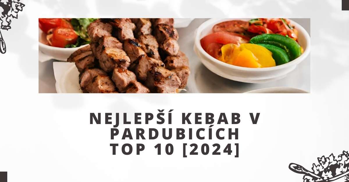 Nejlepší kebab v Pardubicích TOP 10 [2024]