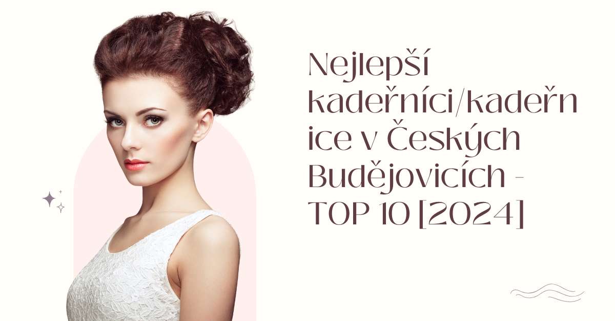 Nejlepší kadeřníci/kadeřnice v Českých Budějovicích - TOP 10 [2024]