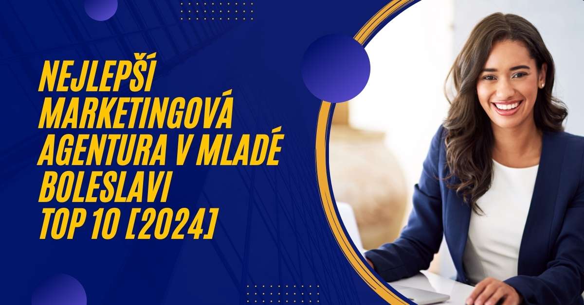 Nejlepší marketingová agentura v Mladé Boleslavi TOP 10 [2024]